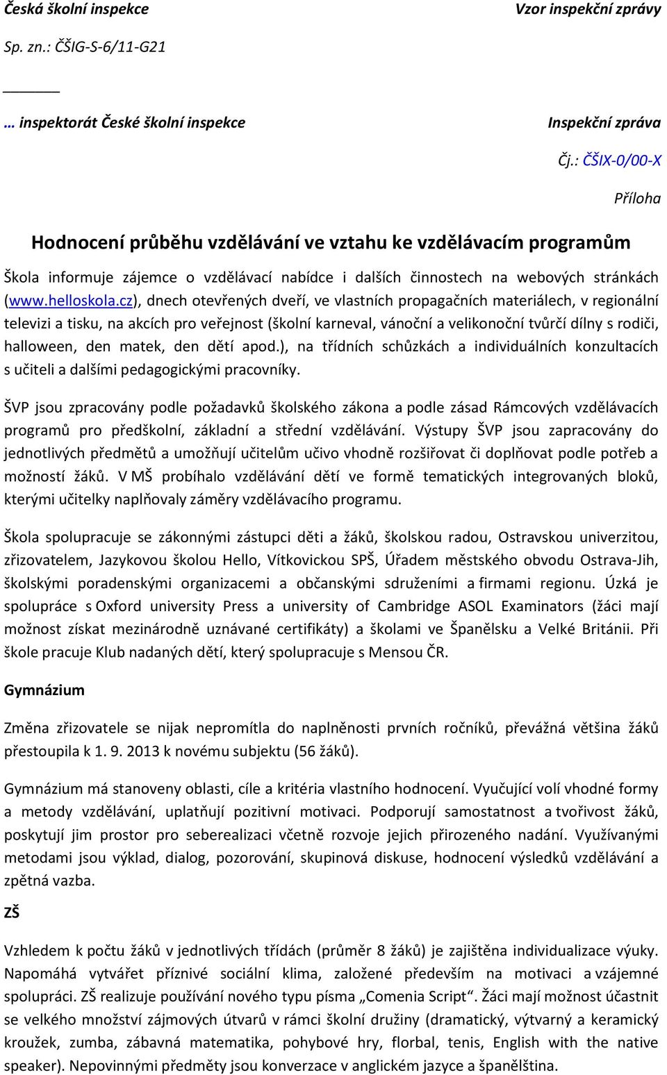 den matek, den dětí apod.), na třídních schůzkách a individuálních konzultacích s učiteli a dalšími pedagogickými pracovníky.