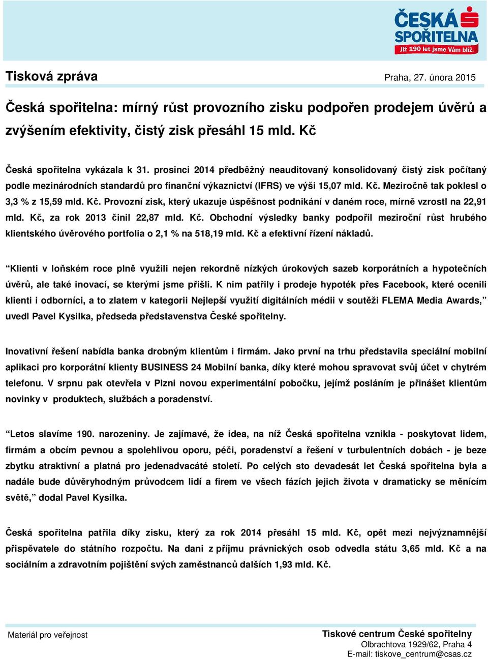 Kč. Provozní zisk, který ukazuje úspěšnost podnikání v daném roce, mírně vzrostl na 22,91 mld. Kč,