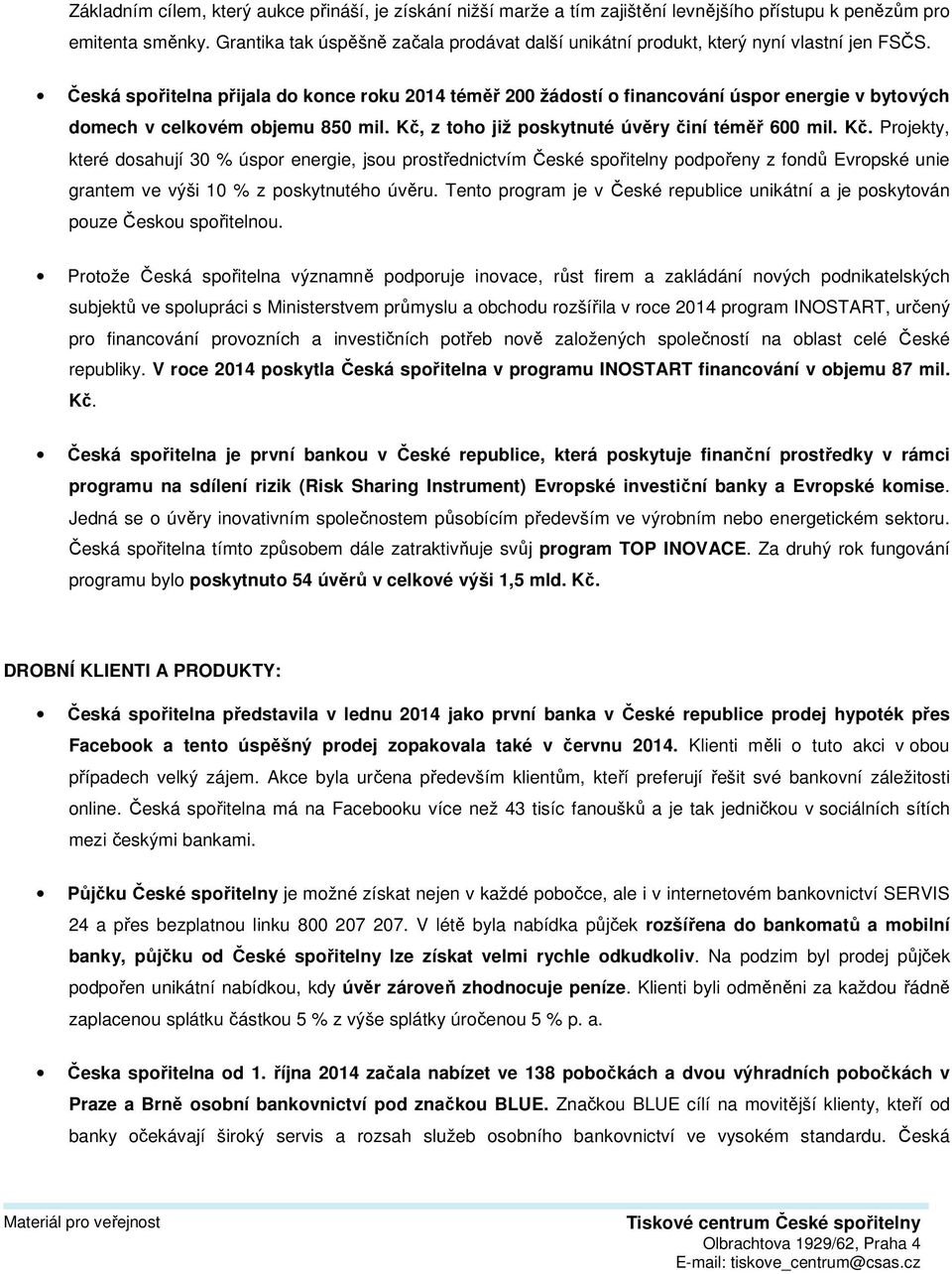 Česká spořitelna přijala do konce roku 2014 téměř 200 žádostí o financování úspor energie v bytových domech v celkovém objemu 850 mil. Kč,