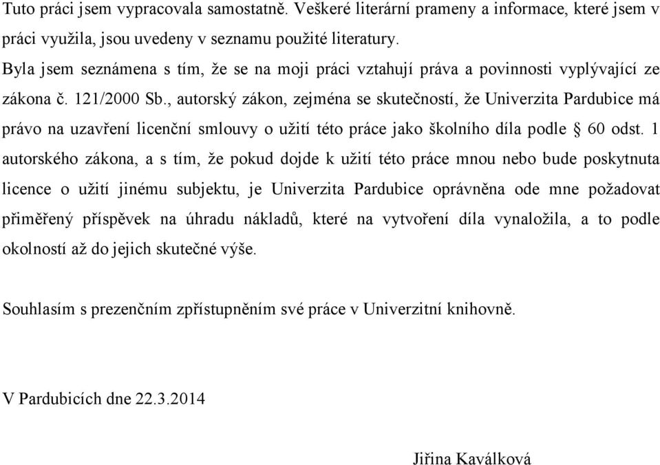 , autorský zákon, zejména se skutečností, že Univerzita Pardubice má právo na uzavření licenční smlouvy o užití této práce jako školního díla podle 60 odst.