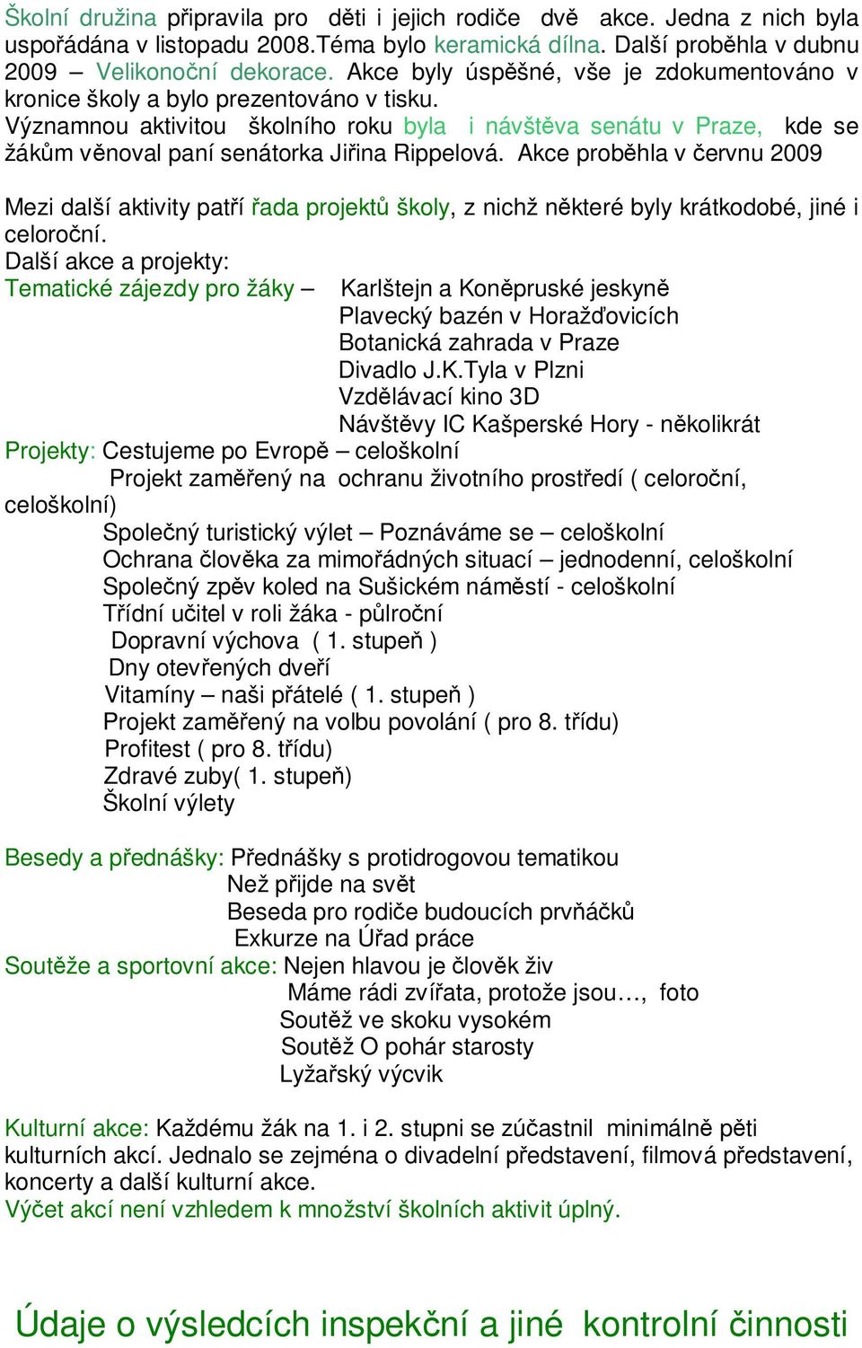 Významnou aktivitou školního roku byla i návštěva senátu v Praze, kde se žákům věnoval paní senátorka Jiřina Rippelová.