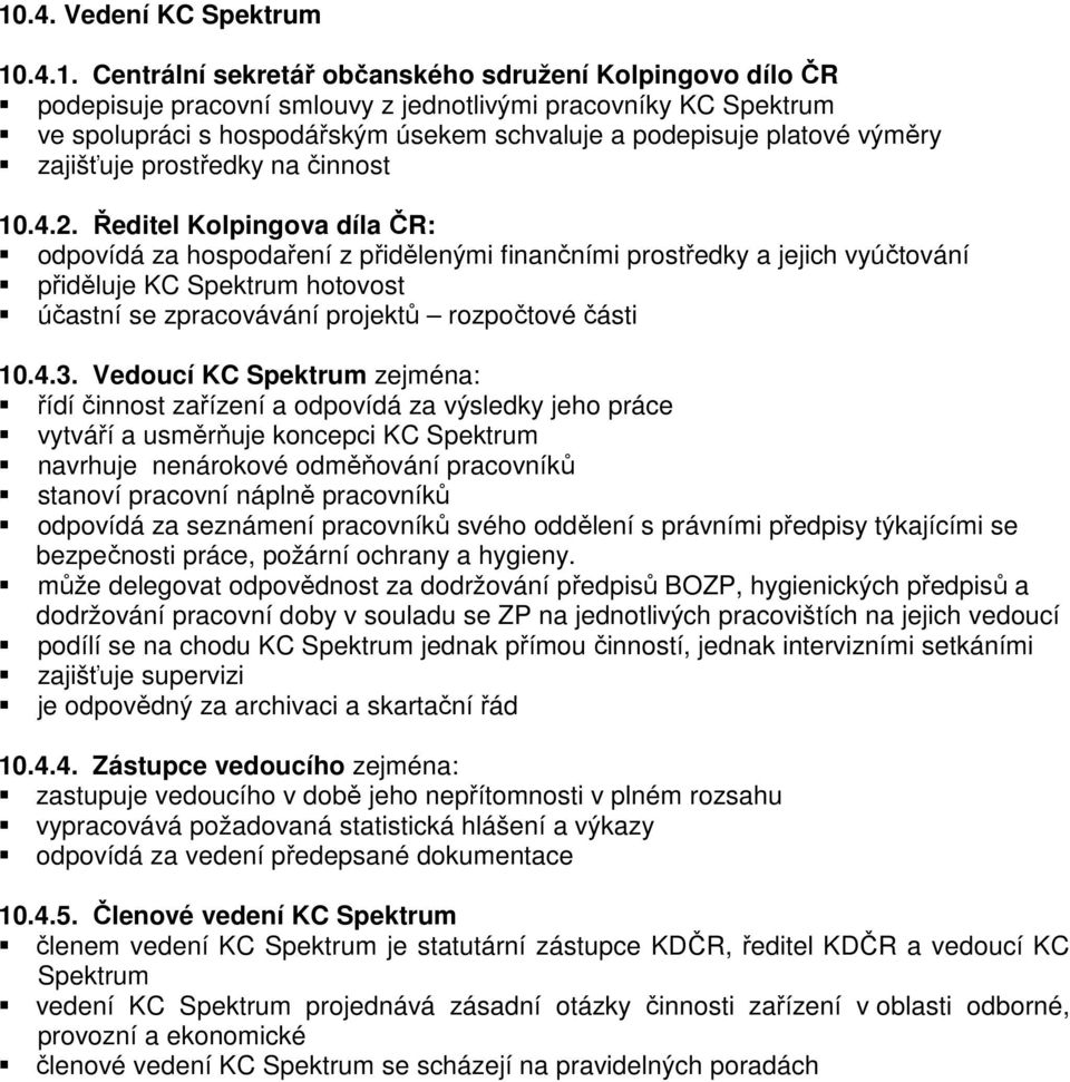 Ředitel Kolpingova díla ČR: odpovídá za hospodaření z přidělenými finančními prostředky a jejich vyúčtování přiděluje KC Spektrum hotovost účastní se zpracovávání projektů rozpočtové části 10.4.3.