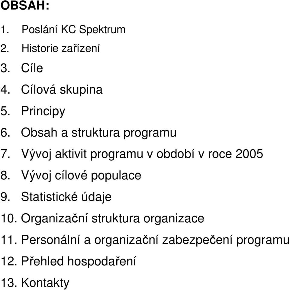 Vývoj aktivit programu v období v roce 2005 8. Vývoj cílové populace 9.