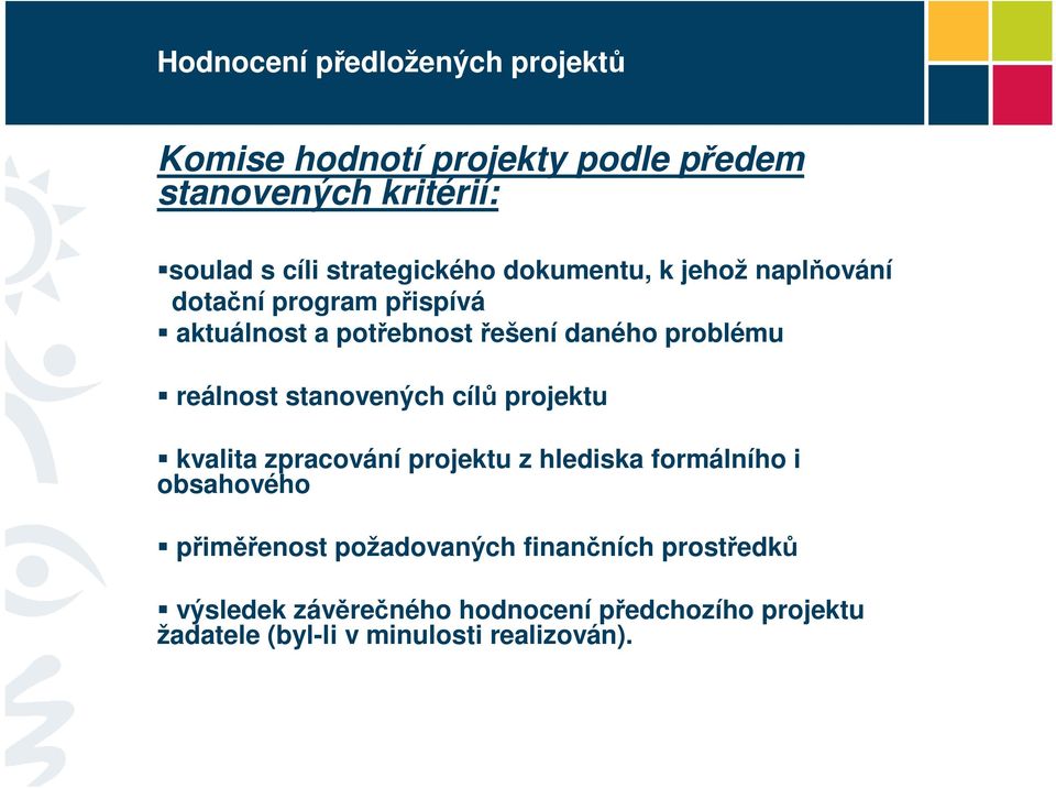 problému reálnost stanovených cílů projektu kvalita zpracování projektu z hlediska formálního i obsahového