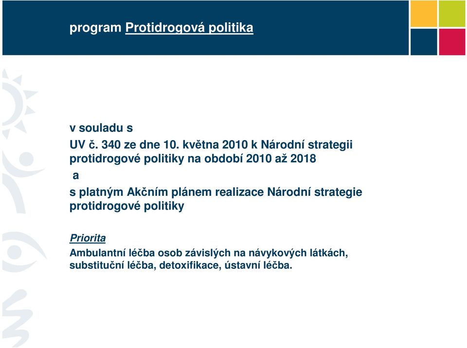 platným Akčním plánem realizace Národní strategie protidrogové politiky Priorita