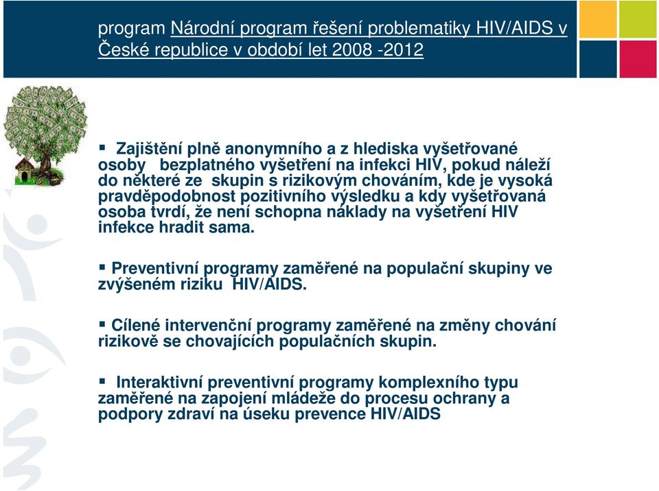 vyšetření HIV infekce hradit sama. Preventivní programy zaměřené na populační skupiny ve zvýšeném riziku HIV/AIDS.