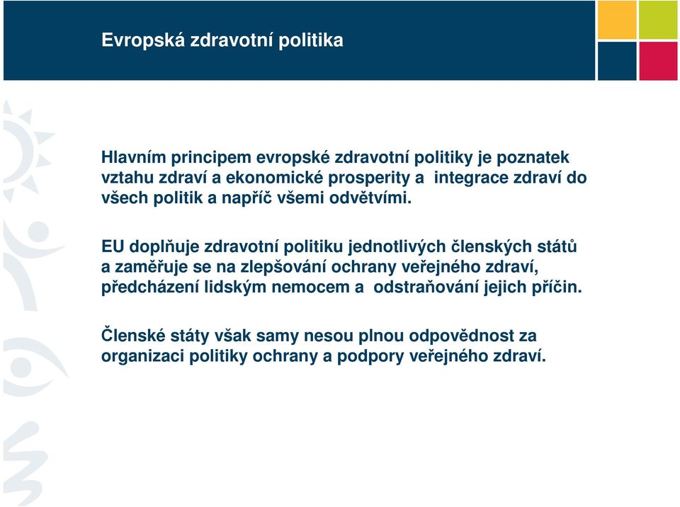 EU doplňuje zdravotní politiku jednotlivých členských států a zaměřuje se na zlepšování ochrany veřejného zdraví,