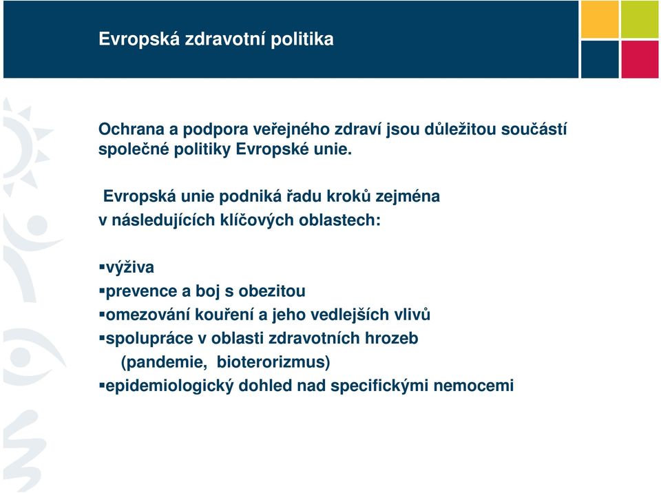 Evropská unie podniká řadu kroků zejména v následujících klíčových oblastech: výživa prevence a