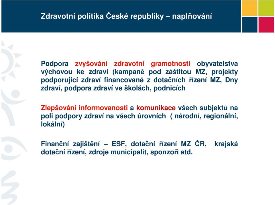 školách, podnicích Zlepšování informovanosti a komunikace všech subjektů na poli podpory zdraví na všech úrovních (