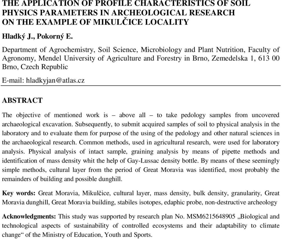E-mail: hladkyjan@atlas.cz ABSTRACT The objective of mentioned work is above all to take pedology samples from uncovered archaeological excavation.