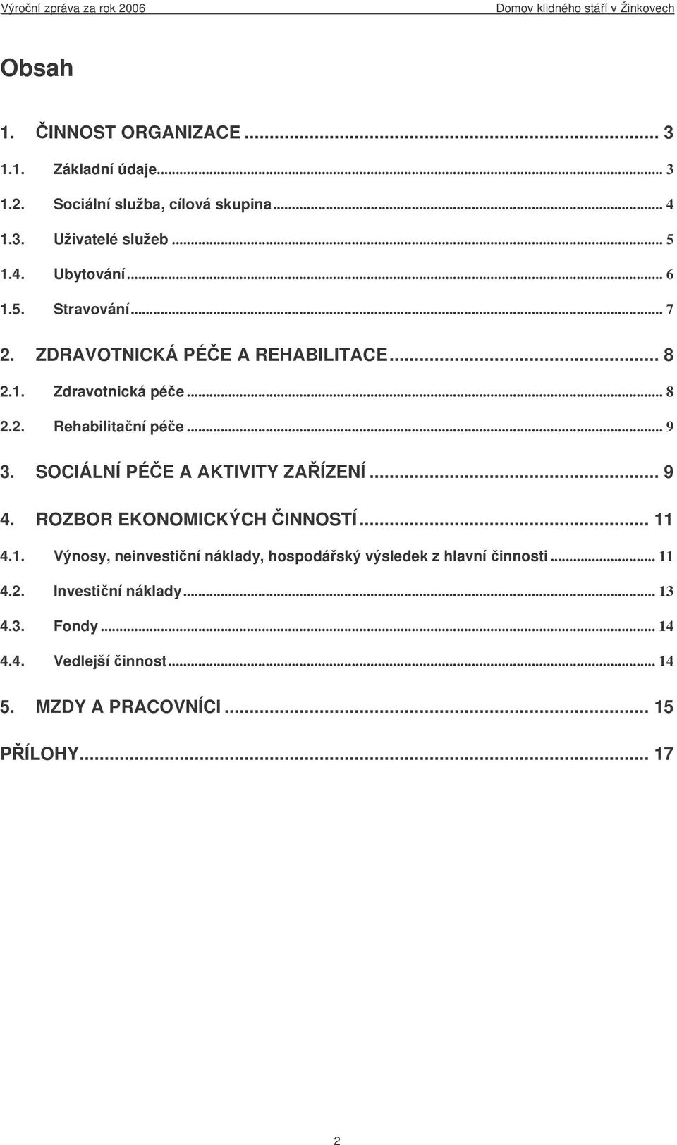 SOCIÁLNÍ PÉE A AKTIVITY ZAÍZENÍ... 9 4. ROZBOR EKONOMICKÝCH INNOSTÍ... 11