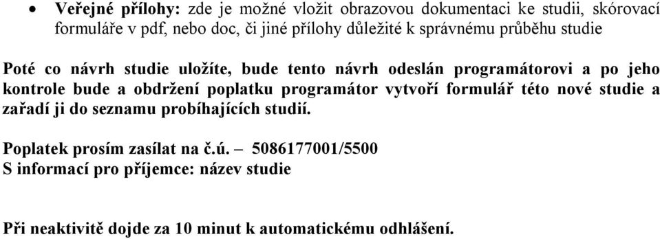 bude a obdržení poplatku programátor vytvoří formulář této nové studie a zařadí ji do seznamu probíhajících studií.