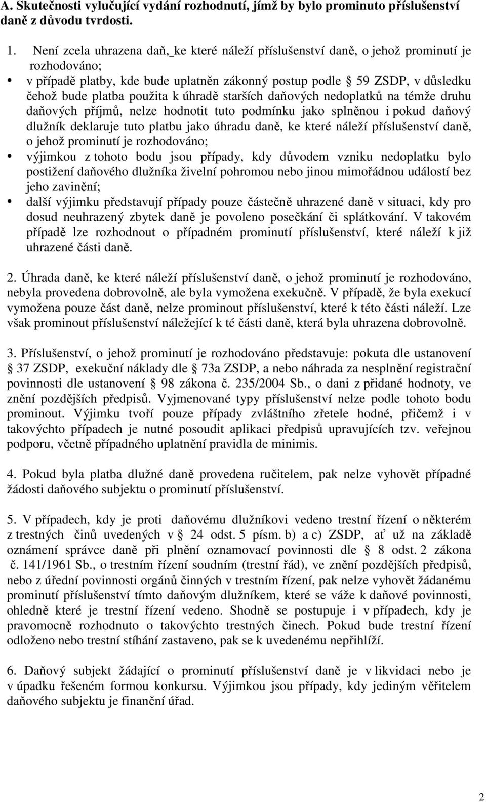 úhradě starších daňových nedoplatků na témže druhu daňových příjmů, nelze hodnotit tuto podmínku jako splněnou i pokud daňový dlužník deklaruje tuto platbu jako úhradu daně, ke které náleží