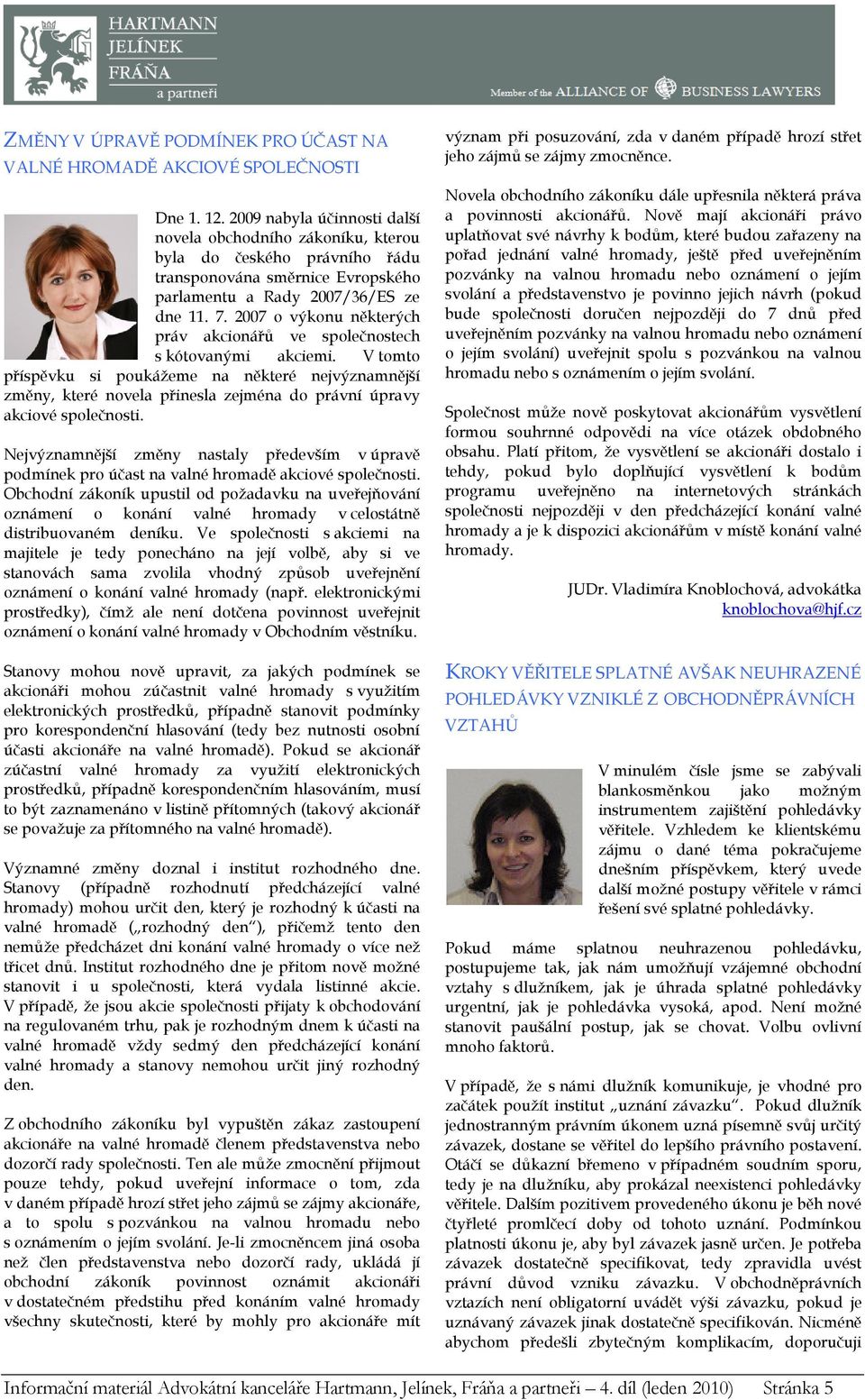 2007 o výkonu některých práv akcionářů ve společnostech s kótovanými akciemi.