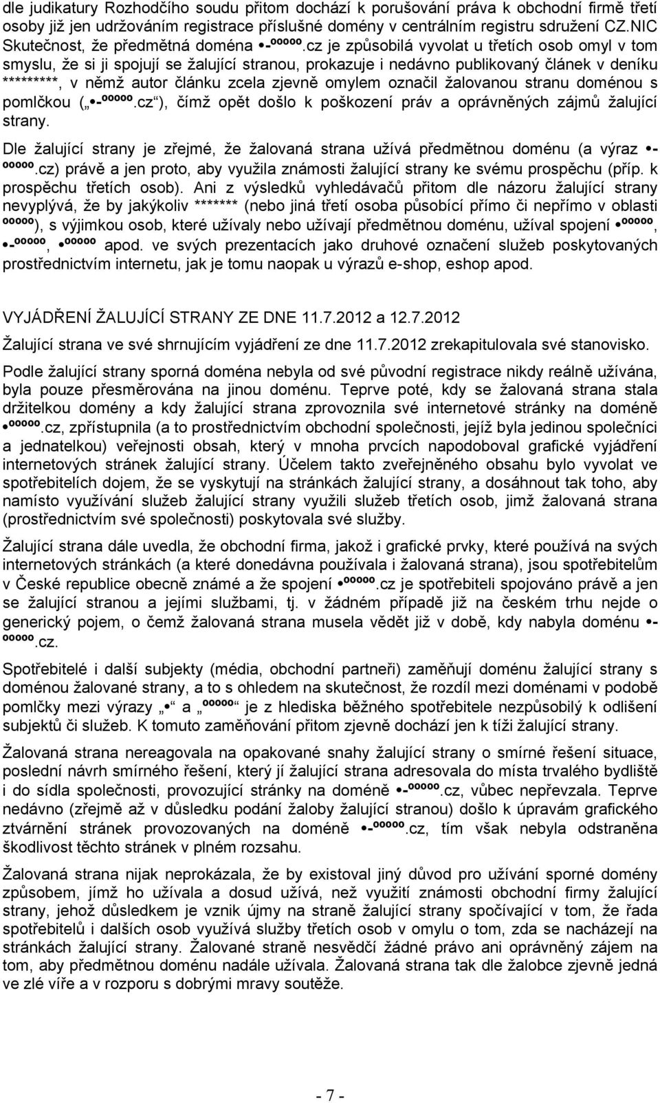 cz je způsobilá vyvolat u třetích osob omyl v tom smyslu, že si ji spojují se žalující stranou, prokazuje i nedávno publikovaný článek v deníku *********, v němž autor článku zcela zjevně omylem