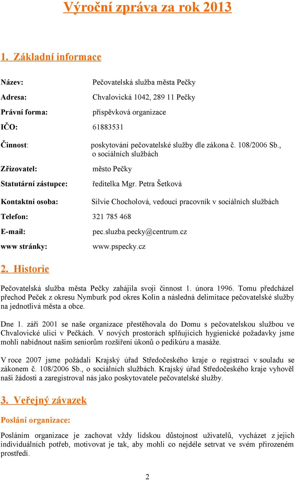 osoba: poskytování pečovatelské služby dle zákona č. 108/2006 Sb., o sociálních službách město Pečky ředitelka Mgr.