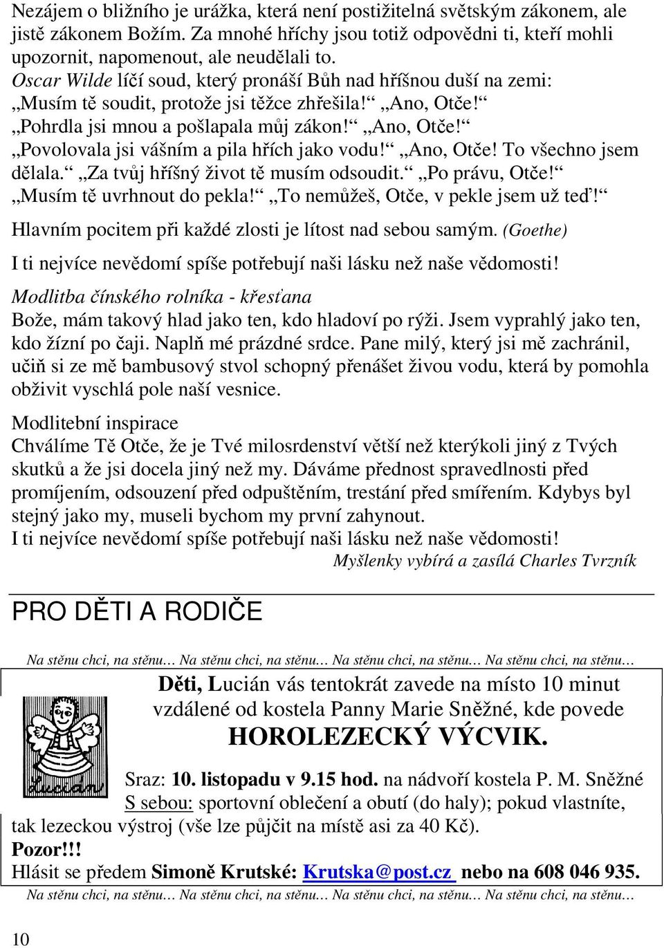 Ano, Otče! To všechno jsem dělala. Za tvůj hříšný život tě musím odsoudit. Po právu, Otče! Musím tě uvrhnout do pekla! To nemůžeš, Otče, v pekle jsem už teď!