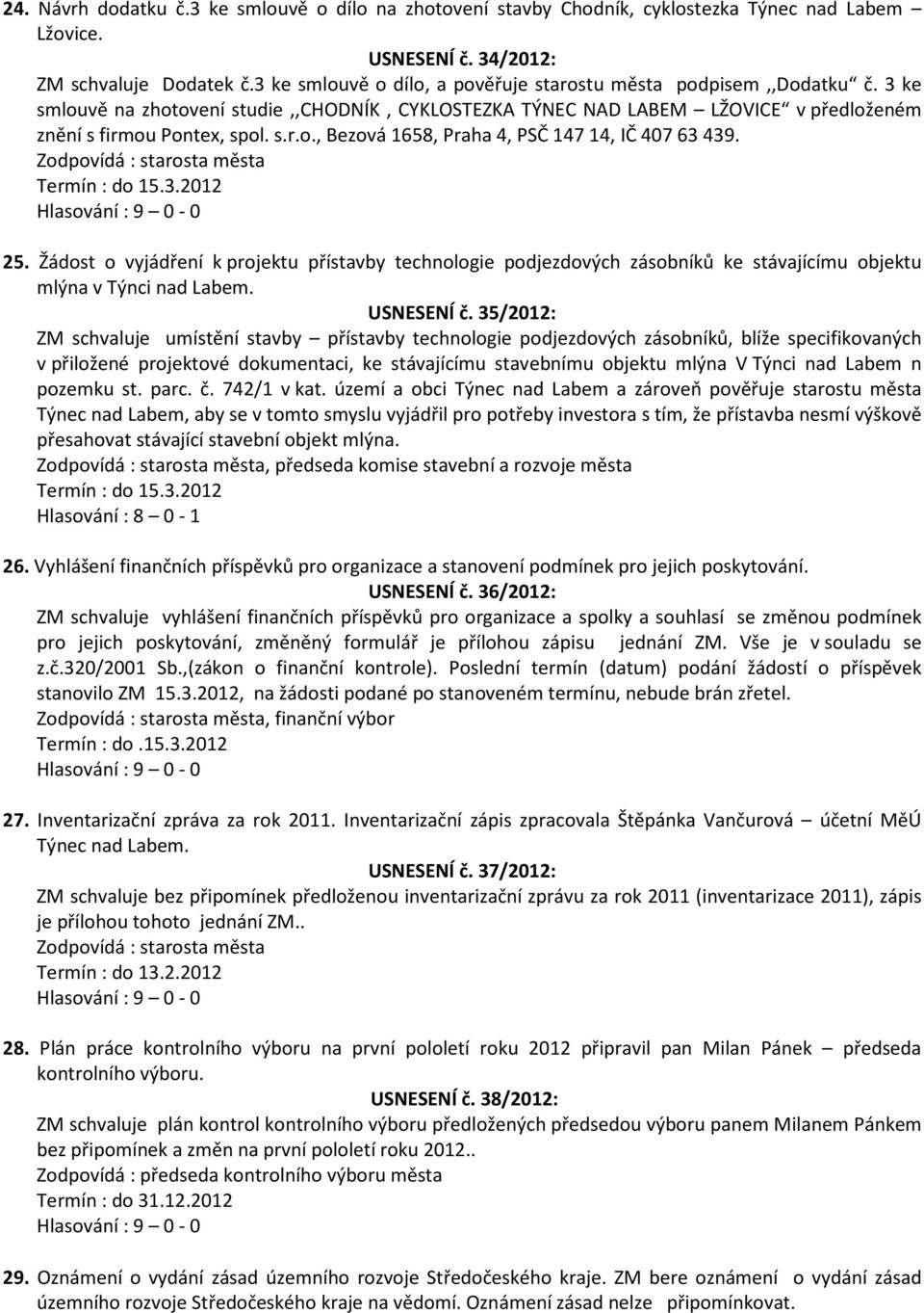 25. Žádost o vyjádření k projektu přístavby technologie podjezdových zásobníků ke stávajícímu objektu mlýna v Týnci nad Labem. USNESENÍ č.