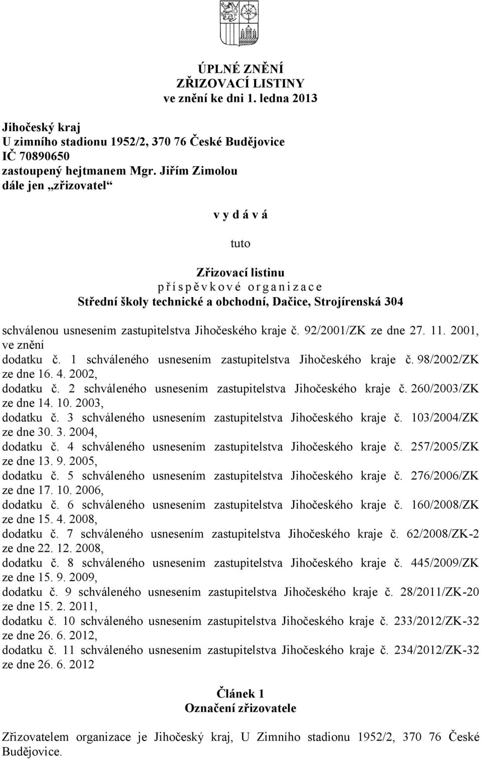 zastupitelstva Jihočeského kraje č. 92/2001/ZK ze dne 27. 11. 2001, ve znění dodatku č. 1 schváleného usnesením zastupitelstva Jihočeského kraje č. 98/2002/ZK ze dne 16. 4. 2002, dodatku č.