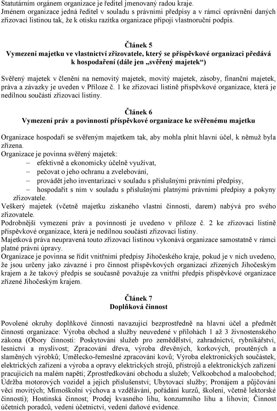 Článek 5 Vymezení majetku ve vlastnictví zřizovatele, který se příspěvkové organizaci předává k hospodaření (dále jen svěřený majetek ) Svěřený majetek v členění na nemovitý majetek, movitý majetek,