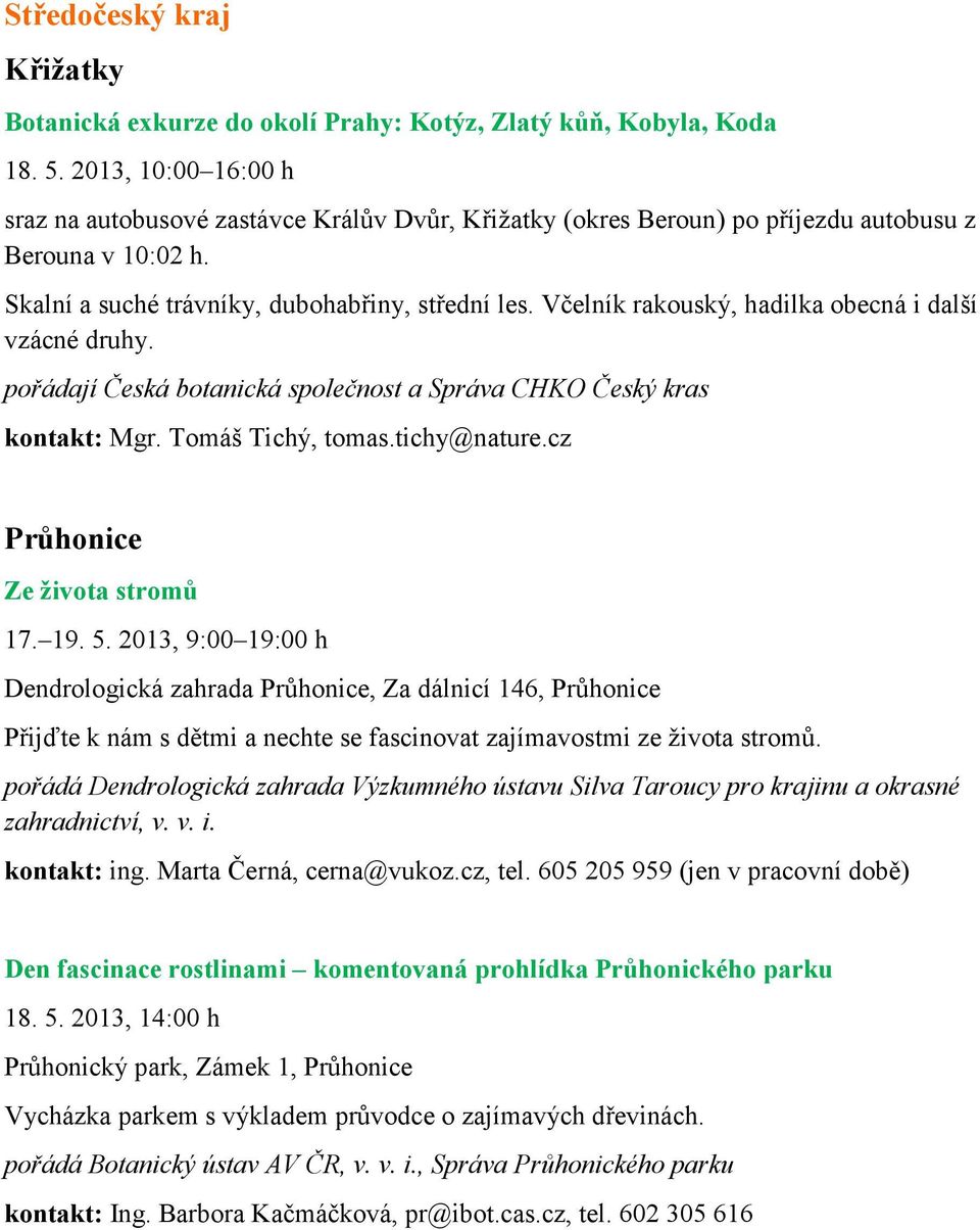 Včelník rakouský, hadilka obecná i další vzácné druhy. pořádají Česká botanická společnost a Správa CHKO Český kras kontakt: Mgr. Tomáš Tichý, tomas.tichy@nature.cz Průhonice Ze života stromů 17. 19.