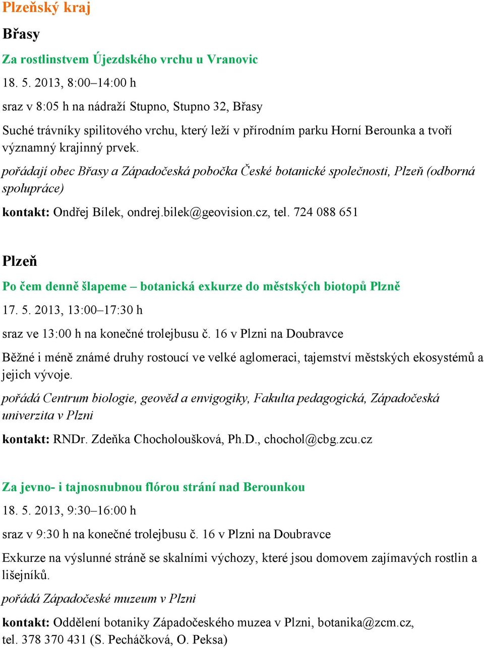 pořádají obec Břasy a Západočeská pobočka České botanické společnosti, Plzeň (odborná spolupráce) kontakt: Ondřej Bílek, ondrej.bilek@geovision.cz, tel.