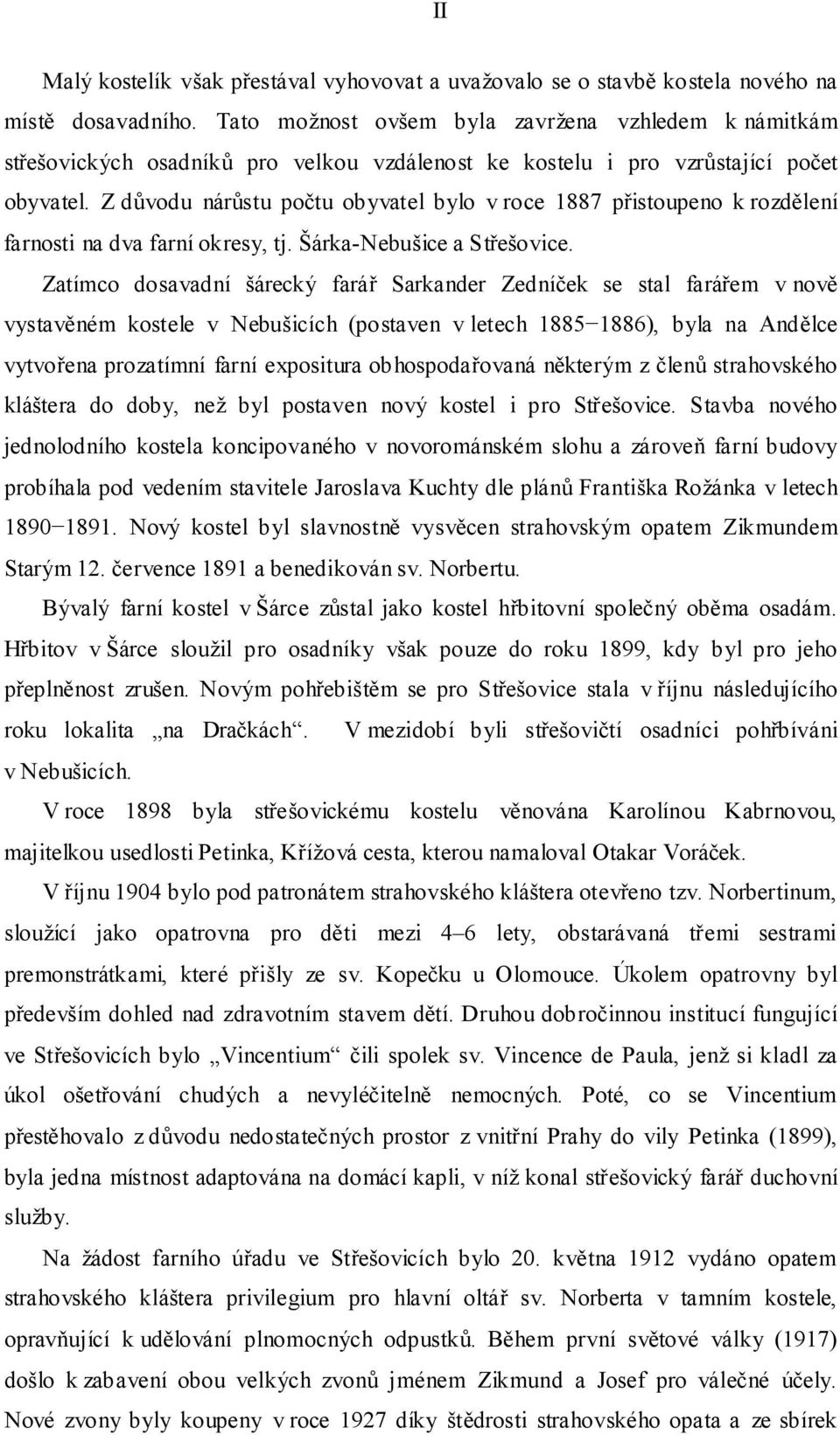 Z důvodu nárůstu počtu obyvatel bylo v roce 1887 přistoupeno k rozdělení farnosti na dva farní okresy, tj. Šárka-Nebušice a Střešovice.