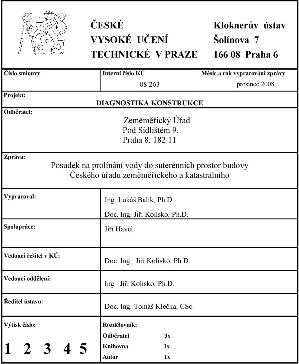 zeměměřického a katastrálního prosinec 2008 Vypracoval: Ing. Lukáš Balík, Ph.D. Doc. Ing. Jiří Kolísko, Ph.D. Spolupráce: Jiří Havel Vedoucí řešitel v KÚ: Doc. Ing. Jiří Kolísko, Ph.D. Vedoucí oddělení: Ing.