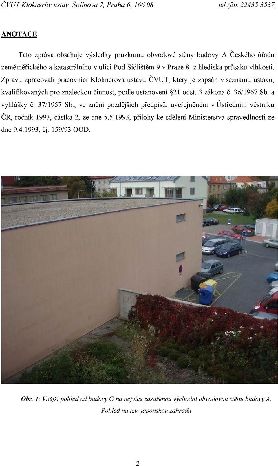 36/1967 Sb. a vyhlášky č. 37/1957 Sb., ve znění pozdějších předpisů, uveřejněném v Ústředním věstníku ČR, ročník 1993, částka 2, ze dne 5.5.1993, přílohy ke sdělení Ministerstva spravedlnosti ze dne 9.