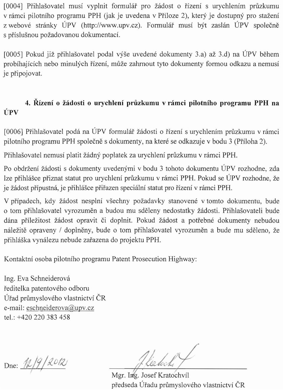 d) na UPY behern probihajicich nebo minulych fizeni, muze zahrnout tyto dokumenty forrnou odkazu a nemusi je pripojovat. DPV 4.