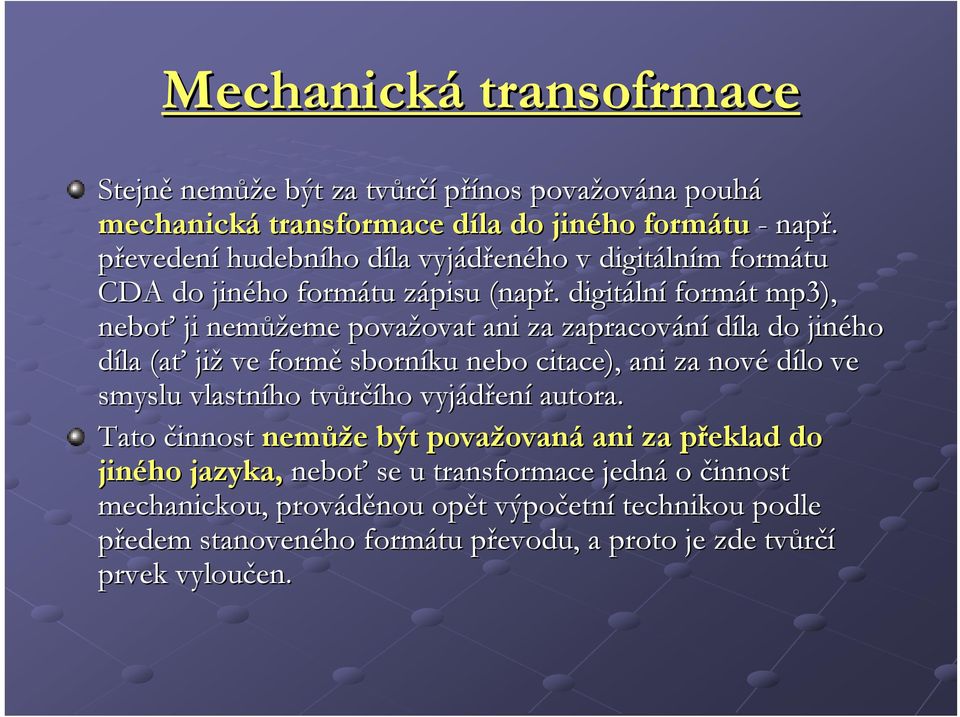 . digitáln lní formát t mp3), neboť ji nemůž ůžeme považovat ovat ani za zapracování díla do jiného díla (ať již ve formě sborníku nebo citace), ani za nové dílo ve smyslu