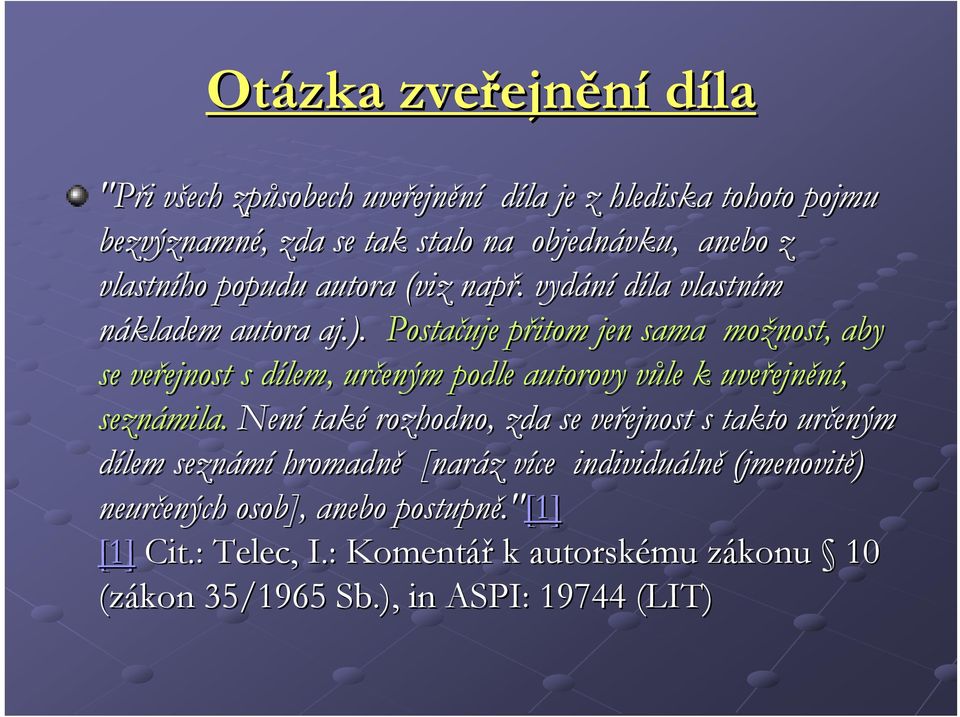 Postačuje přitom p jen sama možnost, aby se veřejnost ejnost s dílem, d určeným podle autorovy vůle v k uveřejn ejnění, seznámila.