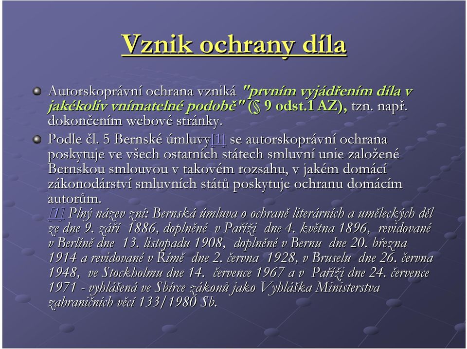 států poskytuje ochranu domácím autorům. [1] Plný název n zní: : Bernská úmluva o ochraně literárn rních a uměleckých děl d ze dne 9. záříz 1886, doplněné v Paříži i dne 4.