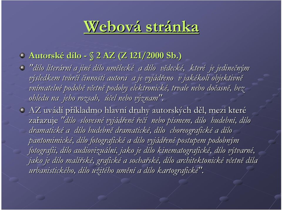 včetně podoby elektronické,, trvale nebo dočasn asně,, bez ohledu na jeho rozsah, účel nebo význam".