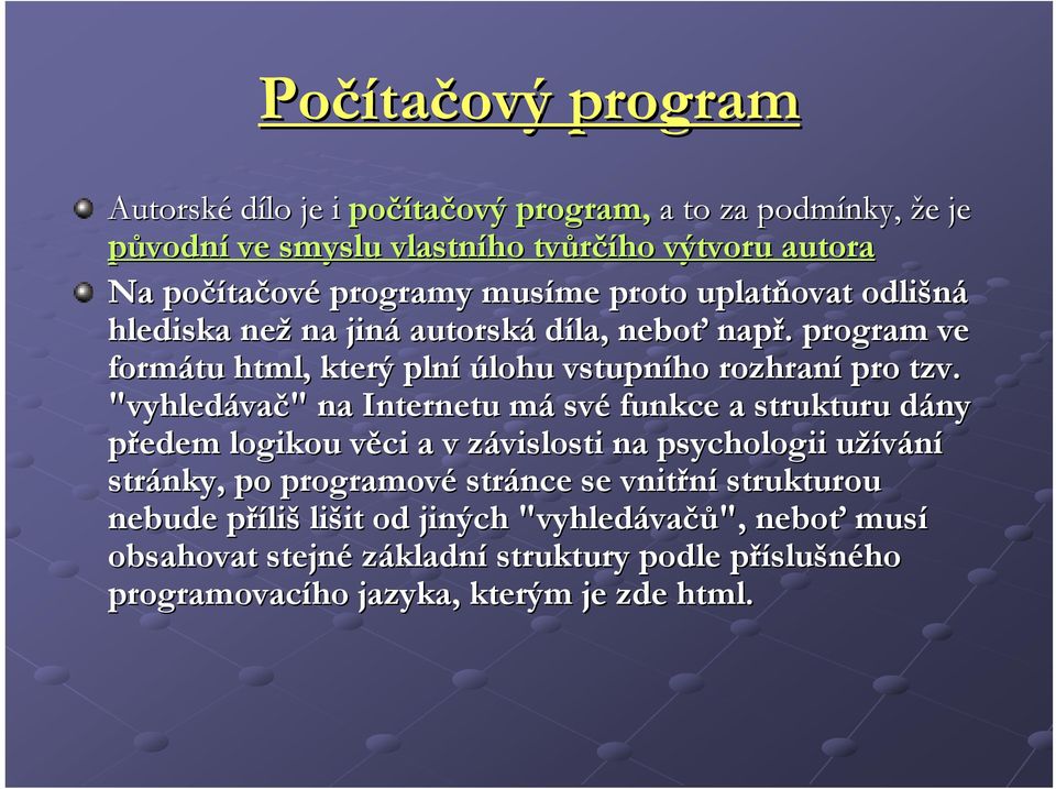 "vyhledáva vač" " na Internetu mám své funkce a strukturu dány d ny předem logikou věci v a v závislosti z na psychologii užíváníu stránky, po programové stránce se