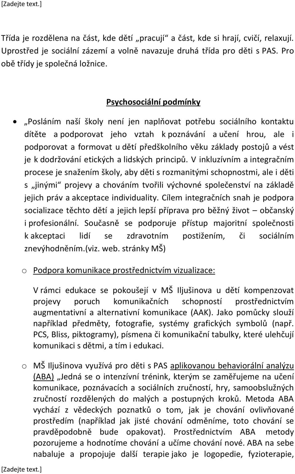 věku základy postojů a vést je k dodržování etických a lidských principů.