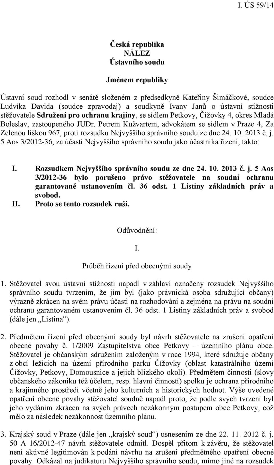 Petrem Kužvartem, advokátem se sídlem v Praze 4, Za Zelenou liškou 967, proti rozsudku Nejvyššího správního soudu ze dne 24. 10. 2013 č. j.