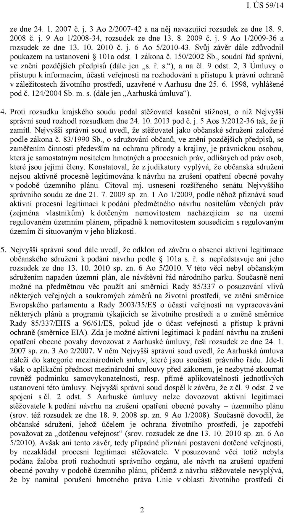 2, 3 Úmluvy o přístupu k informacím, účasti veřejnosti na rozhodování a přístupu k právní ochraně v záležitostech životního prostředí, uzavřené v Aarhusu dne 25. 6. 1998, vyhlášené pod č. 124/2004 Sb.