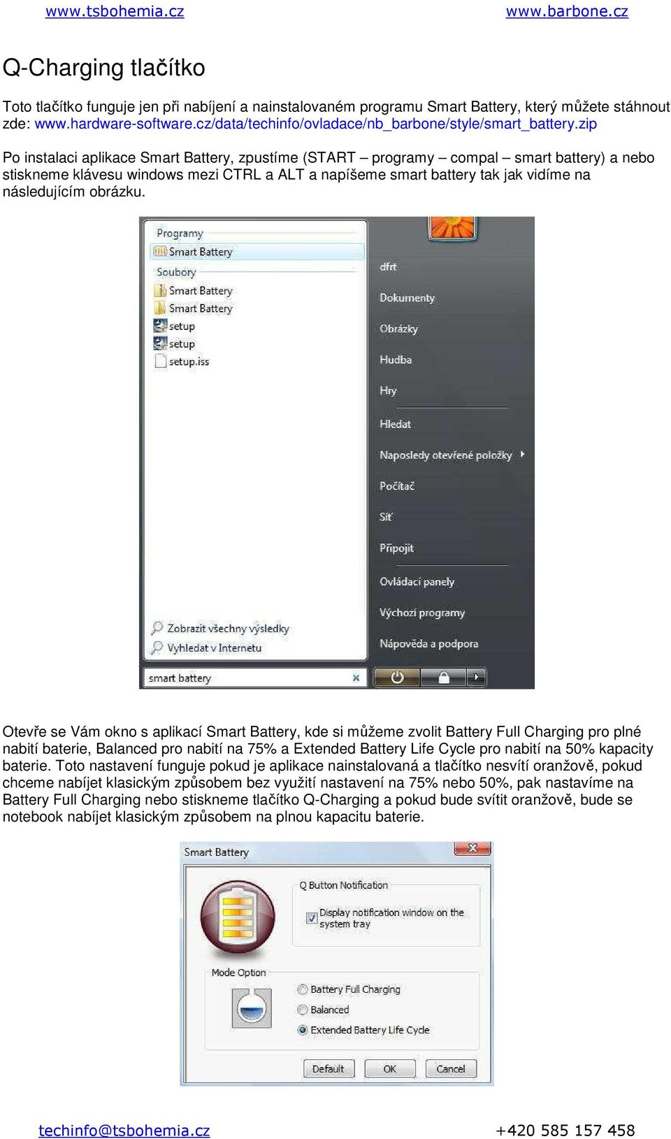 zip Po instalaci aplikace Smart Battery, zpustíme (START programy compal smart battery) a nebo stiskneme klávesu windows mezi CTRL a ALT a napíšeme smart battery tak jak vidíme na následujícím