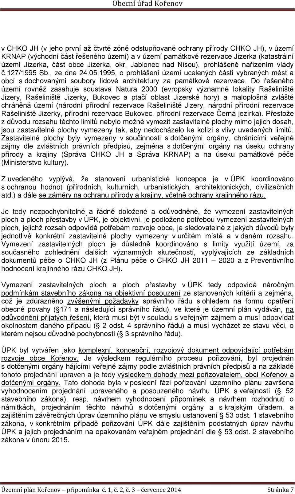 1995, o prohlášení území ucelených částí vybraných měst a obcí s dochovanými soubory lidové architektury za památkové rezervace.