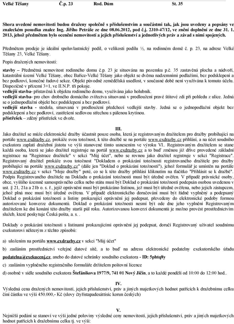 2013, jehož předmětem bylo ocenění nemovitostí a jejich příslušenství a jednotlivých práv a závad s nimi spojených.