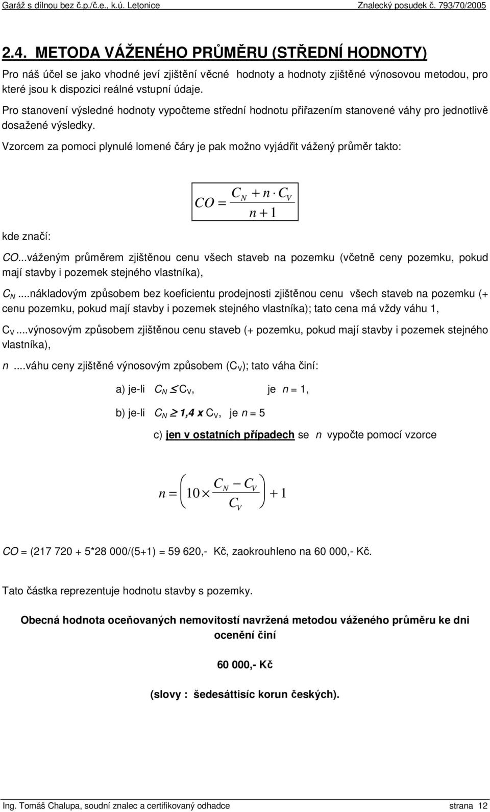 Vzorcem za pomoci plynulé lomené čáry je pak možno vyjádřit vážený průměr takto: kde značí: CO C n C N + = n + 1 CO.