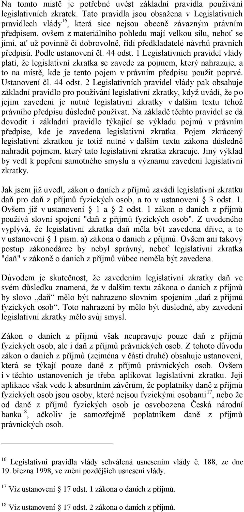 dobrovolně, řídí předkladatelé návrhů právních předpisů. Podle ustanovení čl. 44 odst.