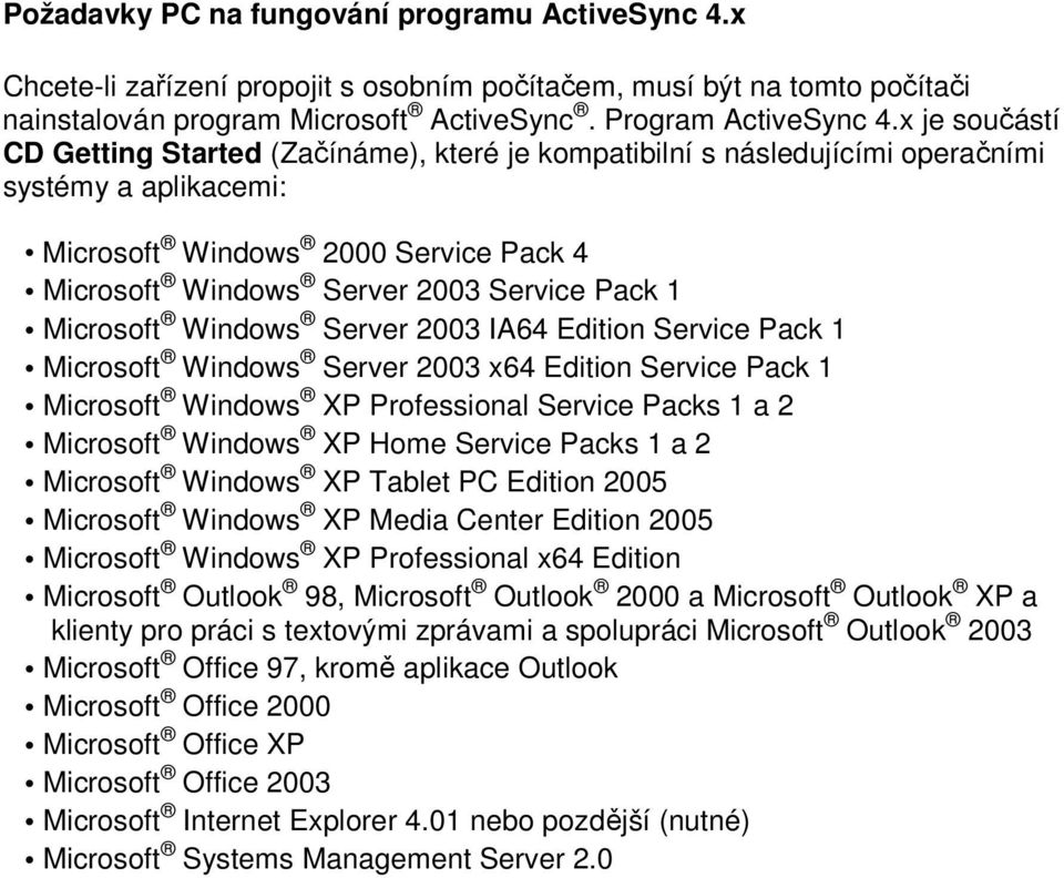 Microsoft Windows Server 2003 IA64 Edition Service Pack 1 Microsoft Windows Server 2003 x64 Edition Service Pack 1 Microsoft Windows XP Professional Service Packs 1 a 2 Microsoft Windows XP Home