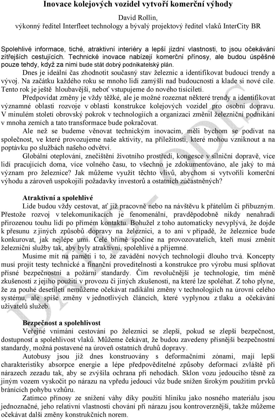 Dnes je ideální čas zhodnotit současný stav železnic a identifikovat budoucí trendy a vývoj. Na začátku každého roku se mnoho lidí zamýšlí nad budoucností a klade si nové cíle.