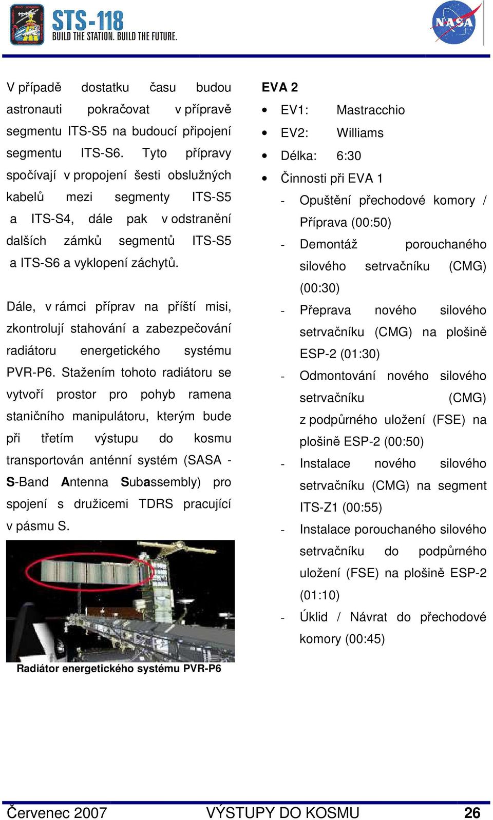 Dále, v rámci příprav na příští misi, zkontrolují stahování a zabezpečování radiátoru energetického systému PVR-P6.