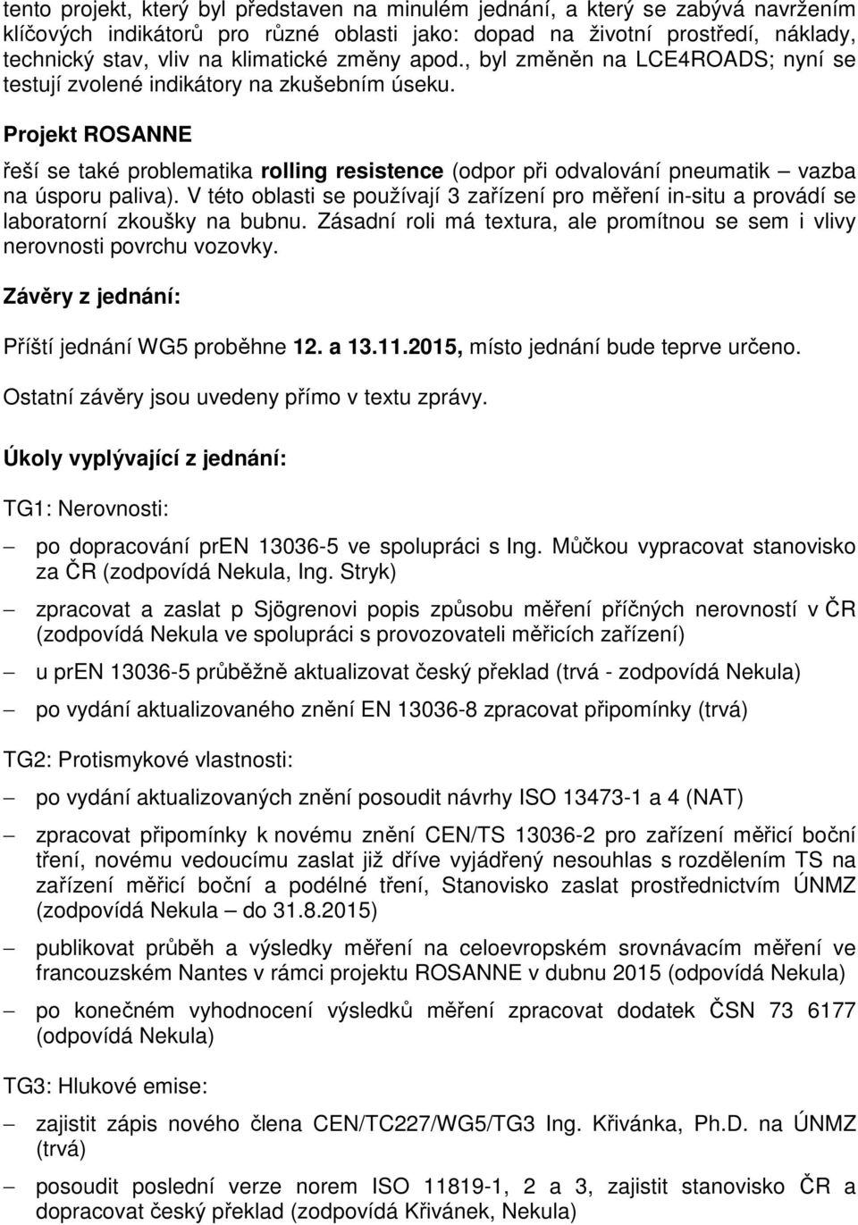 Projekt ROSANNE řeší se také problematika rolling resistence (odpor při odvalování pneumatik vazba na úsporu paliva).