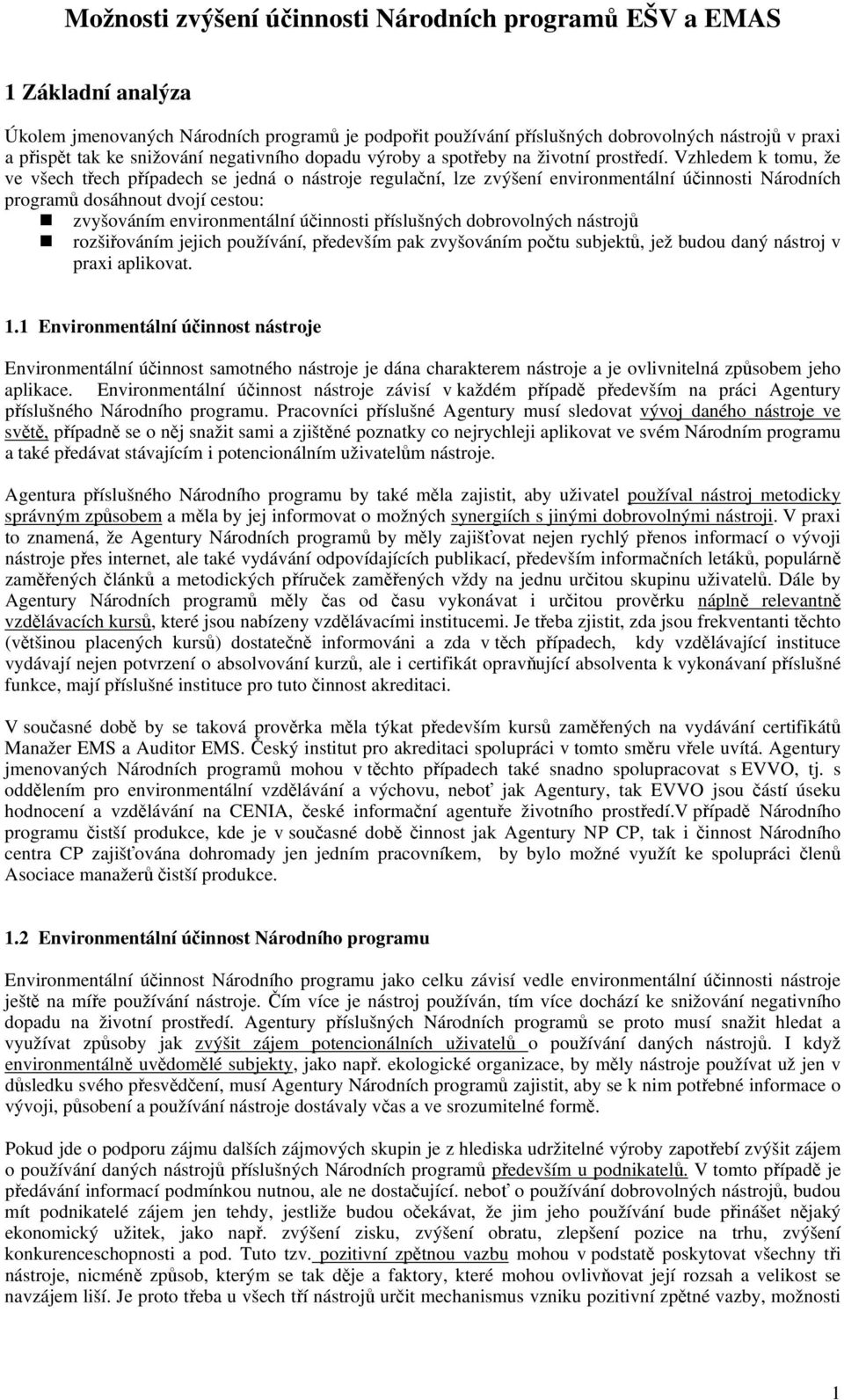 Vzhledem k tomu, že ve všech třech případech se jedná o nástroje regulační, lze zvýšení environmentální účinnosti Národních programů dosáhnout dvojí cestou: zvyšováním environmentální účinnosti