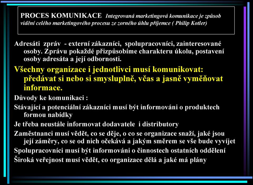 Všechny organizace i jednotlivci musí komunikovat: předávat si nebo si smysluplně, včas a jasně vyměňovat informace.