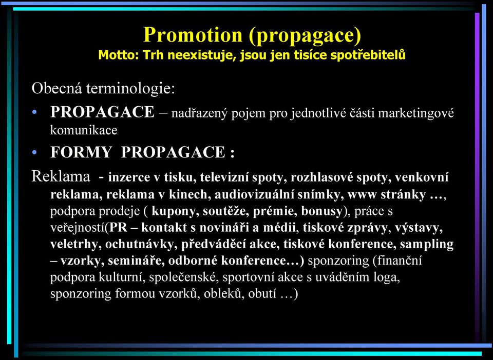 kupony, soutěţe, prémie, bonusy), práce s veřejností(pr kontakt s novináři a médii, tiskové zprávy, výstavy, veletrhy, ochutnávky, předváděcí akce, tiskové konference,